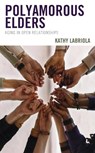 Polyamorous Elders - Kathy Labriola - 9781538169278