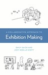 A Collaborative Approach to Exhibition Making - Emily Saich ; Joey Scott - 9781538185261