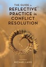 The Guide to Reflective Practice in Conflict Resolution - Michael Lang - 9781538188958