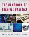 The Handbook of Archival Practice - Patricia C. Franks - 9781538192221