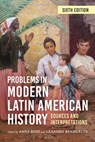 Problems in Modern Latin American History: Sources and Interpretations - Anna Rose - 9781538193945