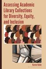 Assessing Academic Library Collections for Diversity, Equity, and Inclusion - Karen Kohn - 9781538195741
