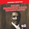 George Washington Carver and Peanut Products - Benjamin Proudfit - 9781538276532