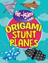 Origami Stunt Planes - Jenni Hairsine - 9781538347201
