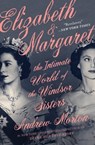 Elizabeth & Margaret: The Intimate World of the Windsor Sisters - Andrew Morton - 9781538700457