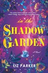 In the Shadow Garden - Liz Parker - 9781538708804