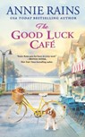 The Good Luck Cafe - Annie Rains - 9781538710098