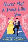 Never Met a Duke Like You - Amalie Howard - 9781538737767