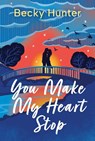 You Make My Heart Stop - Becky Hunter - 9781538741818