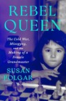 Rebel Queen: The Cold War, Misogyny, and the Making of a Grandmaster - Susan Polgar - 9781538757307