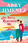Say You'll Remember Me - Abby Jimenez - 9781538759189