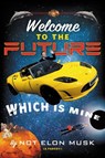 Welcome to the Future Which Is Mine - Scott Dikkers ; Not Elon Musk - 9781538764145