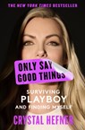 Only Say Good Things - Crystal Hefner - 9781538765685