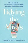 Tidying the Abyss: A Practical Guide to Cleaning and Organizing While Exhausted and Overwhelmed - Amanda Dodson - 9781538770467