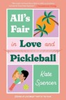 All's Fair in Love and Pickleball - Kate Spencer - 9781538771068