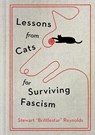 Lessons from Cats for Surviving Fascism - Stewart Reynolds - 9781538778005
