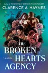 The Broken Hearts Agency - Clarence A. Haynes - 9781538780435
