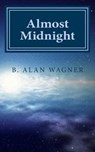 Almost Midnight - WAGNER,  B. Alan - 9781539319450