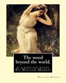 The wood beyond the world. is a fantasy novel By: William Morris - William Morris - 9781539336037