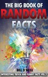 The Big Book of Random Facts Volume 2: 1000 Interesting Facts And Trivia - Bill O'Neill - 9781539389484