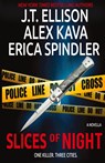Slices of Night - Alex Kava ; Erica Spindler ; J T Ellison - 9781539480792