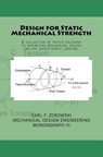 Design for Static Mechanical Strength: A collection of topics relevant to minimizing mechanical design failure under static loading. Subject content i - Carl F. Zorowski - 9781539567226