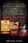 The Rise and Fall of The Roman and British Empire Plus The Crusades: ( 3 books in 1 ) Triple The Action! - Michael Klein - 9781539662624