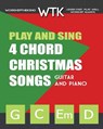 Play and Sing 4 Chord Christmas Songs (G-C-Em-D): For Guitar and Piano - Eric Michael Roberts - 9781539770558