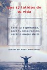 Los 17 Latidos De Tu Vida - HERNÁNDEZ,  Ismael Del Rosal - 9781539791041