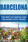 Barcelona: The Best Of Barcelona For Short Stay Travel - Gary Jones - 9781539847243