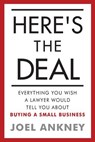 Here's The Deal: Everything You Wish a Lawyer Would Tell You About Buying a Small Business - Joel Ankney - 9781539850816