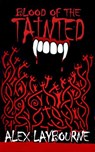 Blood of the Tainted - Alex Laybourne - 9781540102461
