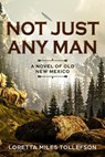 Not Just Any Man - Loretta Miles Tollefson - 9781540103338