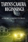 Taryn's Camera: Beginnings: Four Haunting Novellas - Rebecca Patrick-Howard - 9781540104700