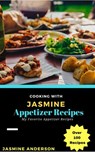 Cooking with Jasmine; Appetizer Recipes - Jasmine Anderson - 9781540113771
