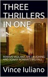 Three Thrillers (in one): Remain Vigilant, Die Laughing and Sonny Roman's Big Fall - Vince Iuliano - 9781540121028