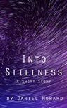 Into Stillness: A Short Story - Daniel Howard - 9781540121097