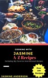 Cooking with Jasmine; A-Z Recipes - Jasmine Anderson - 9781540149084