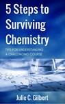 5 Steps to Surviving Chemistry - Julie C. Gilbert - 9781540160232