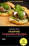 Cooking with Jasmine; Ground Beef Recipes - Jasmine Anderson - 9781540161000