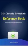 My Chronic Bronchitis Reference Book - Jaime Andrews - 9781540172396