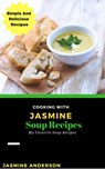 Cooking with Jasmine; Soup Recipes - Jasmine Anderson - 9781540187307