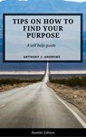 Tips on How to Find Your Purpose - Anthony J. Andrews - 9781540196378