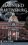 Haunted Martinsburg - Justin Stevens - 9781540200198