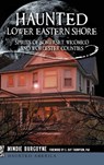 Haunted Lower Eastern Shore - Mindie Burgoyne - 9781540200488