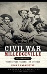 Civil War Milledgeville: Tales from the Confederate Capital of Georgia - Hugh T. Harrington - 9781540203786