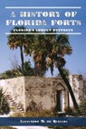 A History of Florida Forts: Florida's Lonely Outposts - Alejandro M. de Quesada - 9781540204004