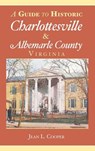 A Guide to Historic Charlottesville & Albemarle County, Virginia - Jean L. Cooper - 9781540204332
