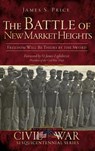 The Battle of New Market Heights: Freedom Will Be Theirs by the Sword - James S. Price - 9781540205056