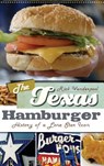 The Texas Hamburger: History of a Lone Star Icon - Rick Vanderpool - 9781540205223